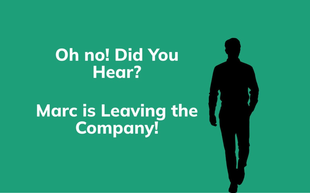 Did You Hear? Marc is Leaving the Company!